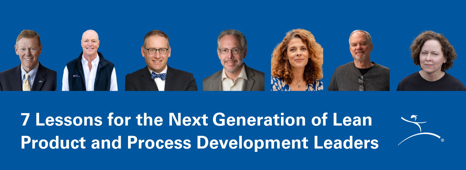 7 Lessons for the Next Generation of Lean Product and Process Development Leaders