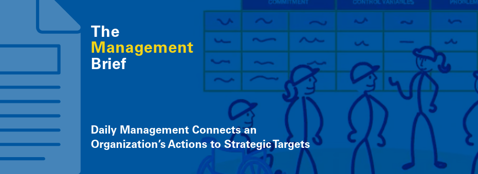The Management Brief, Daily Management Connects an Organization’s Actions to Strategic Targets 